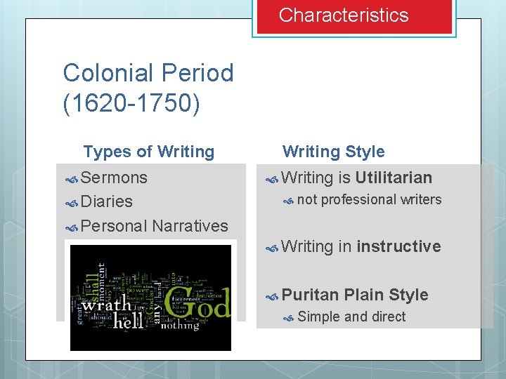 Characteristics Colonial Period (1620 -1750) Types of Writing Sermons Writing Diaries Personal Writing Style Characteristics Colonial Period (1620 -1750) Types of Writing Sermons Writing Diaries Personal Writing Style
