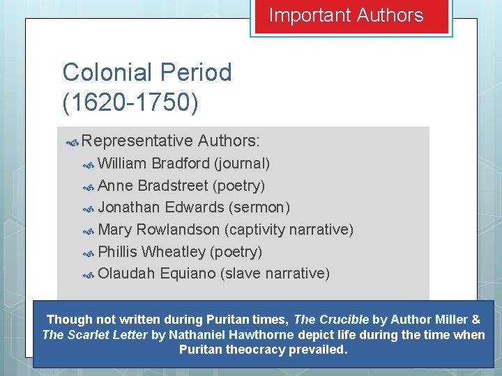 Important Authors Colonial Period (1620 -1750) Representative Authors: William Bradford (journal) Anne Bradstreet (poetry) Important Authors Colonial Period (1620 -1750) Representative Authors: William Bradford (journal) Anne Bradstreet (poetry)