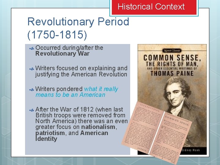 Historical Context Revolutionary Period (1750 -1815) Occurred during/after the Revolutionary War Writers focused on Historical Context Revolutionary Period (1750 -1815) Occurred during/after the Revolutionary War Writers focused on