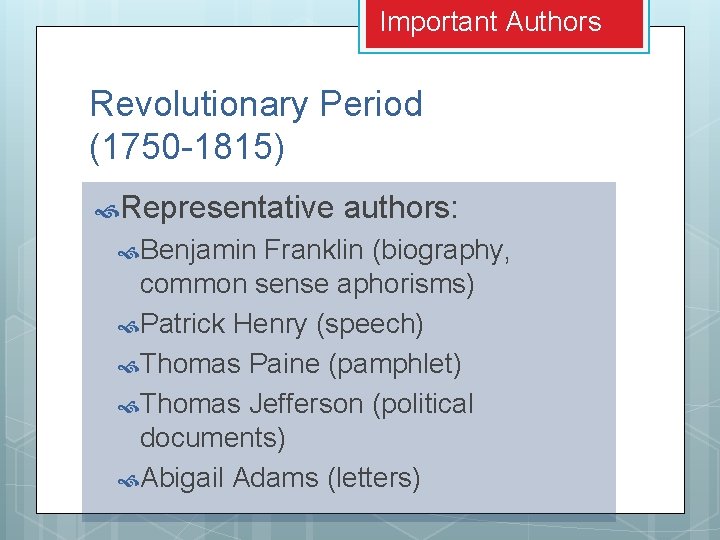 Important Authors Revolutionary Period (1750 -1815) Representative Benjamin authors: Franklin (biography, common sense aphorisms) Important Authors Revolutionary Period (1750 -1815) Representative Benjamin authors: Franklin (biography, common sense aphorisms)