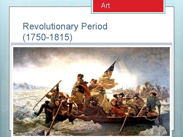 Art Revolutionary Period (1750 -1815) Art Revolutionary Period (1750 -1815)