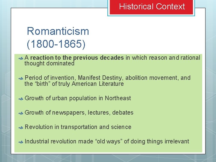 Historical Context Romanticism (1800 -1865) A reaction to the previous decades in which reason Historical Context Romanticism (1800 -1865) A reaction to the previous decades in which reason