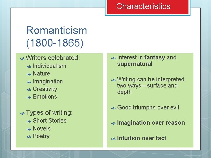 Characteristics Romanticism (1800 -1865) Writers celebrated: Individualism Nature Imagination Creativity Emotions Interest in fantasy Characteristics Romanticism (1800 -1865) Writers celebrated: Individualism Nature Imagination Creativity Emotions Interest in fantasy