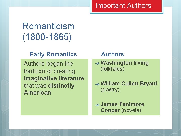 Important Authors Romanticism (1800 -1865) Early Romantics Authors began the tradition of creating imaginative Important Authors Romanticism (1800 -1865) Early Romantics Authors began the tradition of creating imaginative
