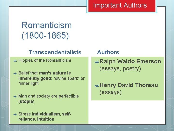 Important Authors Romanticism (1800 -1865) Transcendentalists Hippies of the Romanticism Belief that man’s nature Important Authors Romanticism (1800 -1865) Transcendentalists Hippies of the Romanticism Belief that man’s nature