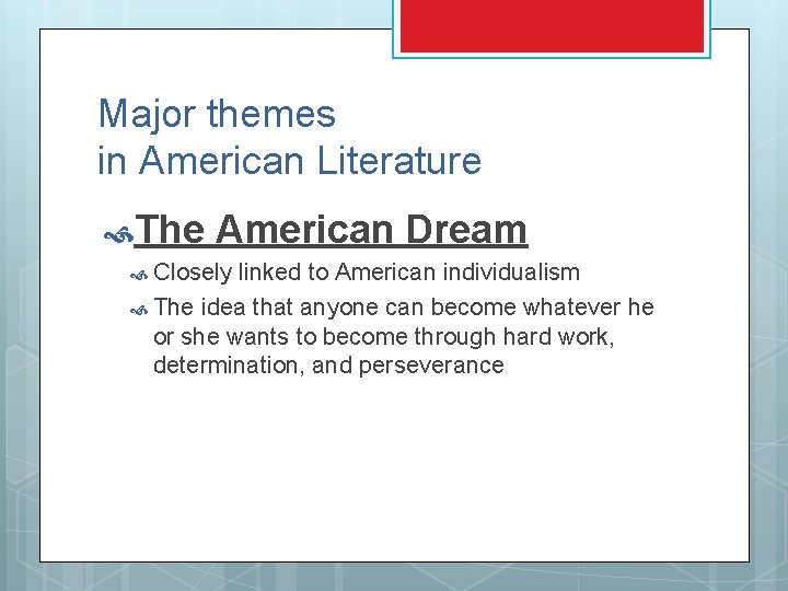 Major themes in American Literature The American Dream Closely linked to American individualism The Major themes in American Literature The American Dream Closely linked to American individualism The