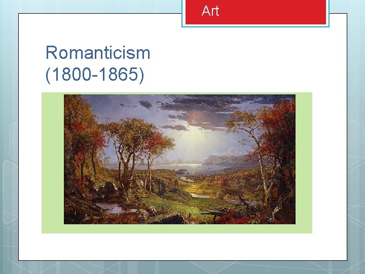 Art Romanticism (1800 -1865) Art Romanticism (1800 -1865)