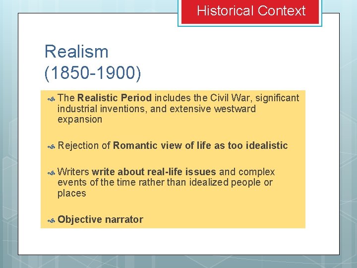 Historical Context Realism (1850 -1900) The Realistic Period includes the Civil War, significant industrial Historical Context Realism (1850 -1900) The Realistic Period includes the Civil War, significant industrial