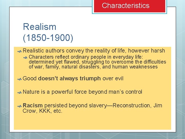 Characteristics Realism (1850 -1900) Realistic authors convey the reality of life, however harsh Characters Characteristics Realism (1850 -1900) Realistic authors convey the reality of life, however harsh Characters