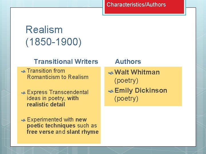 Characteristics/Authors Realism (1850 -1900) Transitional Writers Transition from Romanticism to Realism Express Transcendental ideas Characteristics/Authors Realism (1850 -1900) Transitional Writers Transition from Romanticism to Realism Express Transcendental ideas