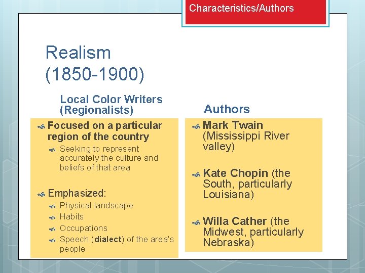 Characteristics/Authors Realism (1850 -1900) Local Color Writers (Regionalists) Focused on a particular region of Characteristics/Authors Realism (1850 -1900) Local Color Writers (Regionalists) Focused on a particular region of