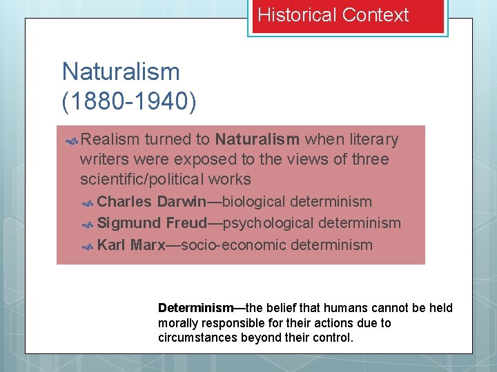 Historical Context Naturalism (1880 -1940) Realism turned to Naturalism when literary writers were exposed Historical Context Naturalism (1880 -1940) Realism turned to Naturalism when literary writers were exposed
