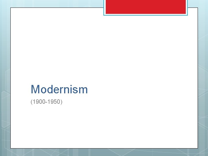 Modernism (1900 -1950) Modernism (1900 -1950)