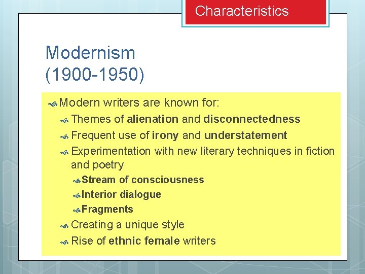 Characteristics Modernism (1900 -1950) Modern writers are known for: Themes of alienation and disconnectedness Characteristics Modernism (1900 -1950) Modern writers are known for: Themes of alienation and disconnectedness