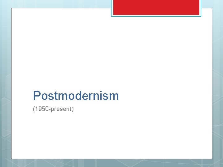 Postmodernism (1950 -present) Postmodernism (1950 -present)