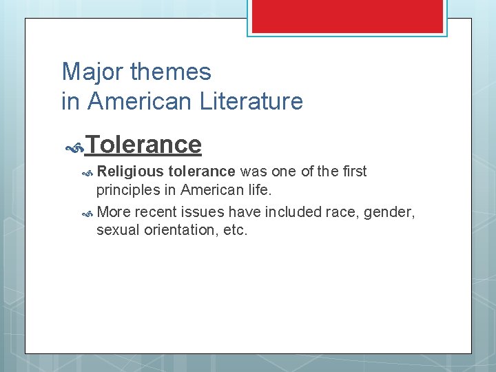 Major themes in American Literature Tolerance Religious tolerance was one of the first principles Major themes in American Literature Tolerance Religious tolerance was one of the first principles
