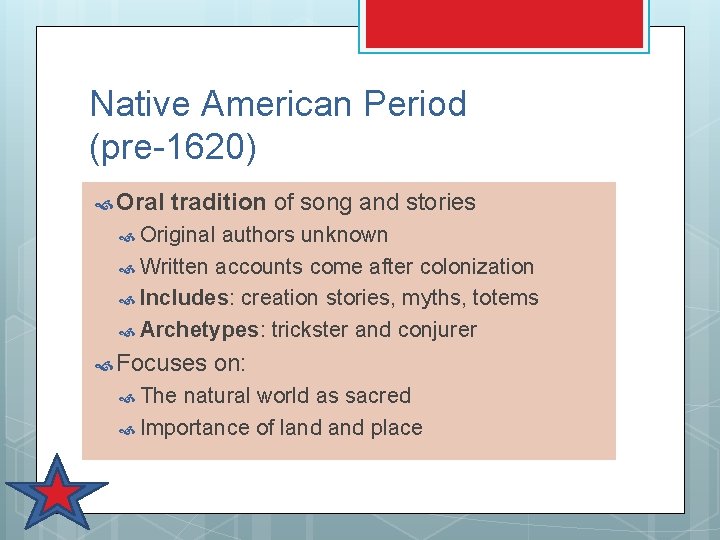 Native American Period (pre-1620) Oral tradition of song and stories Original authors unknown Written Native American Period (pre-1620) Oral tradition of song and stories Original authors unknown Written