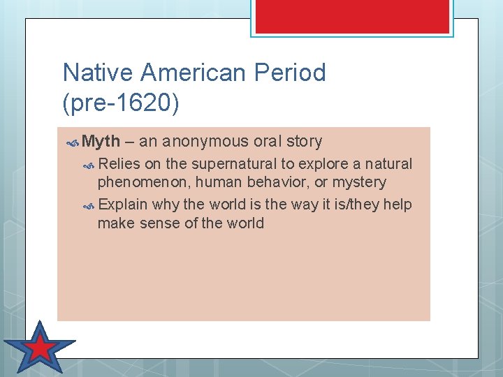 Native American Period (pre-1620) Myth – an anonymous oral story Relies on the supernatural Native American Period (pre-1620) Myth – an anonymous oral story Relies on the supernatural