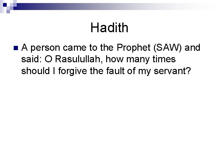 Hadith n A person came to the Prophet (SAW) and said: O Rasulullah, how