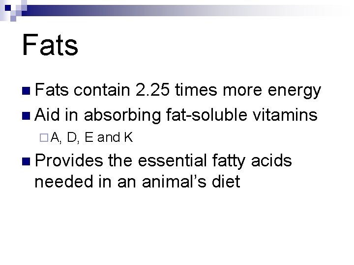 Fats n Fats contain 2. 25 times more energy n Aid in absorbing fat-soluble