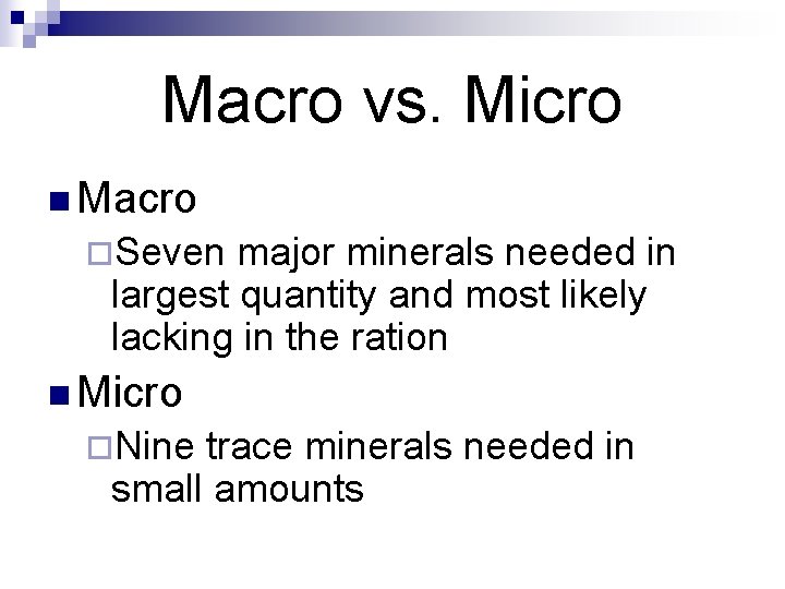 Macro vs. Micro n Macro ¨Seven major minerals needed in largest quantity and most