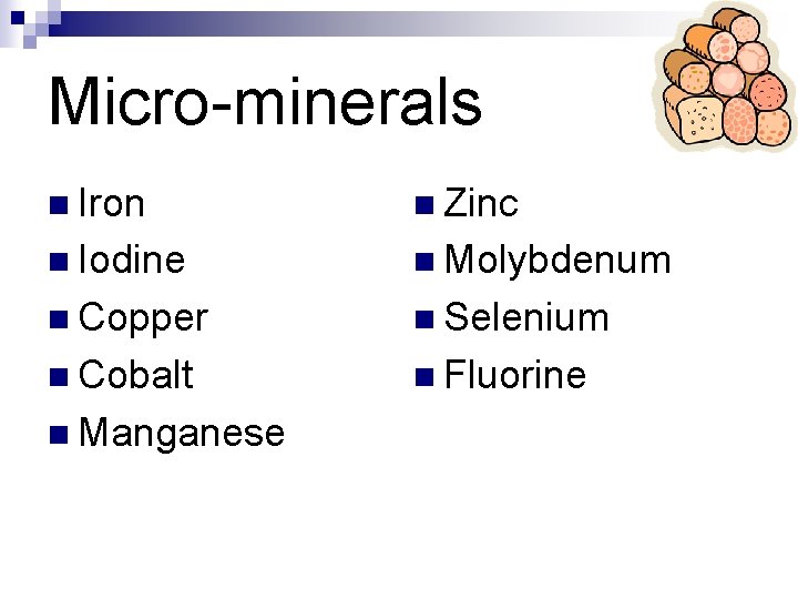 Micro-minerals n Iron n Zinc n Iodine n Molybdenum n Copper n Selenium n