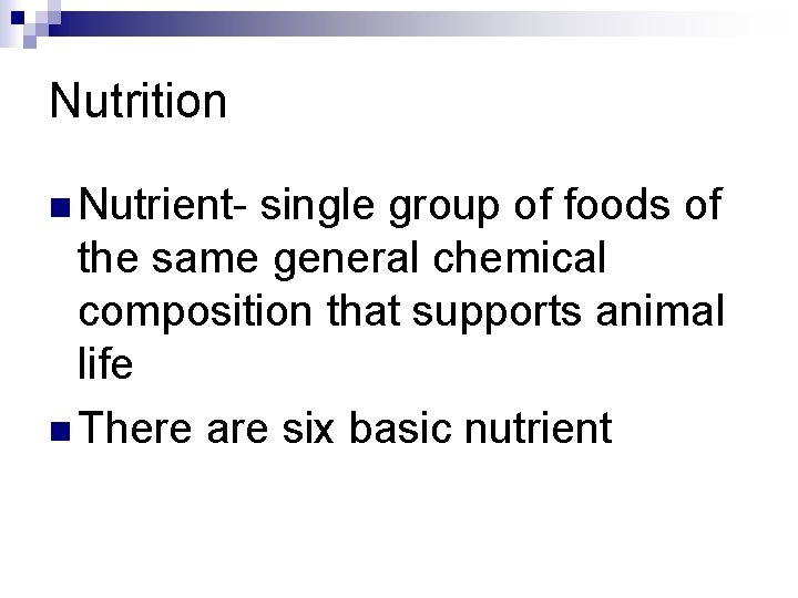 Nutrition n Nutrient- single group of foods of the same general chemical composition that