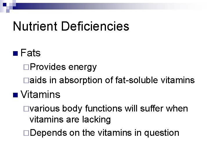 Nutrient Deficiencies n Fats ¨Provides energy ¨aids in absorption of fat-soluble vitamins n Vitamins