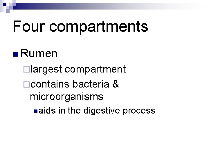 Four compartments n Rumen ¨largest compartment ¨contains bacteria & microorganisms n aids in the