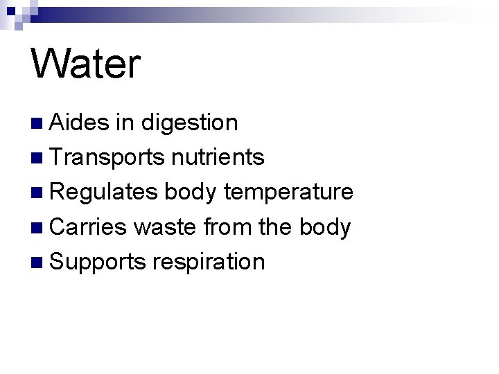 Water n Aides in digestion n Transports nutrients n Regulates body temperature n Carries