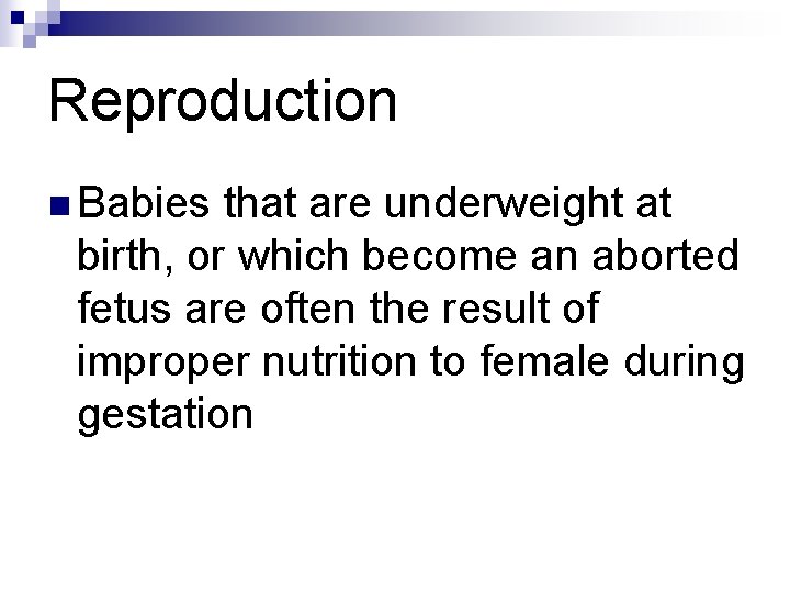 Reproduction n Babies that are underweight at birth, or which become an aborted fetus