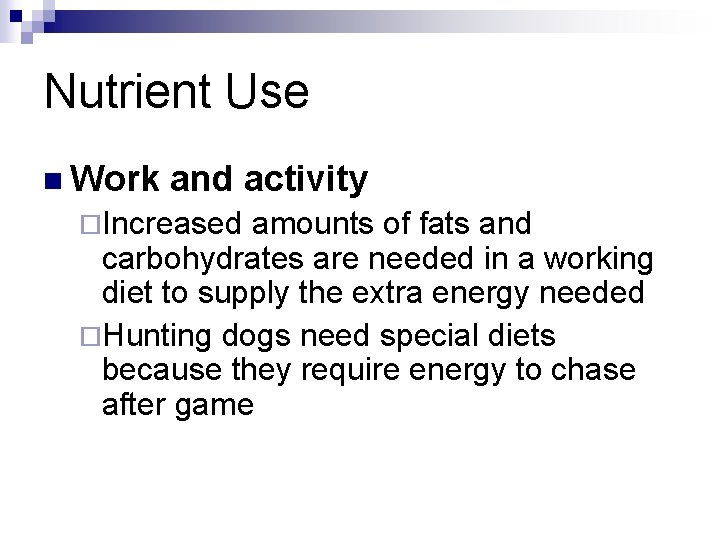 Nutrient Use n Work and activity ¨Increased amounts of fats and carbohydrates are needed