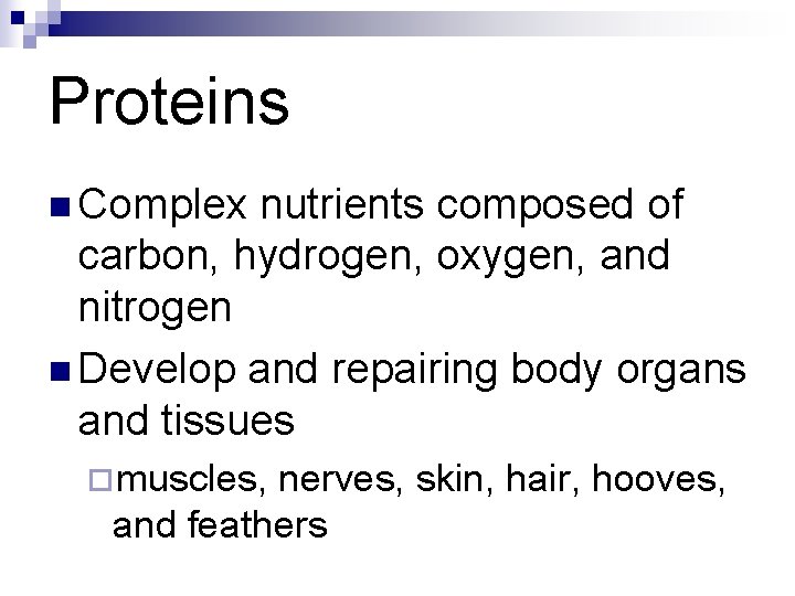 Proteins n Complex nutrients composed of carbon, hydrogen, oxygen, and nitrogen n Develop and