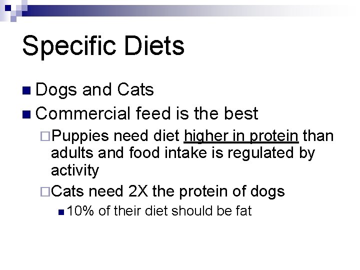 Specific Diets n Dogs and Cats n Commercial feed is the best ¨Puppies need