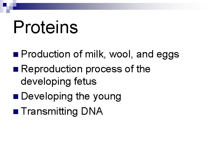 Proteins n Production of milk, wool, and eggs n Reproduction process of the developing