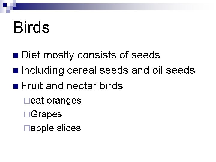Birds n Diet mostly consists of seeds n Including cereal seeds and oil seeds