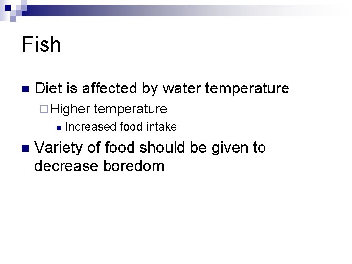 Fish n Diet is affected by water temperature ¨ Higher n n temperature Increased