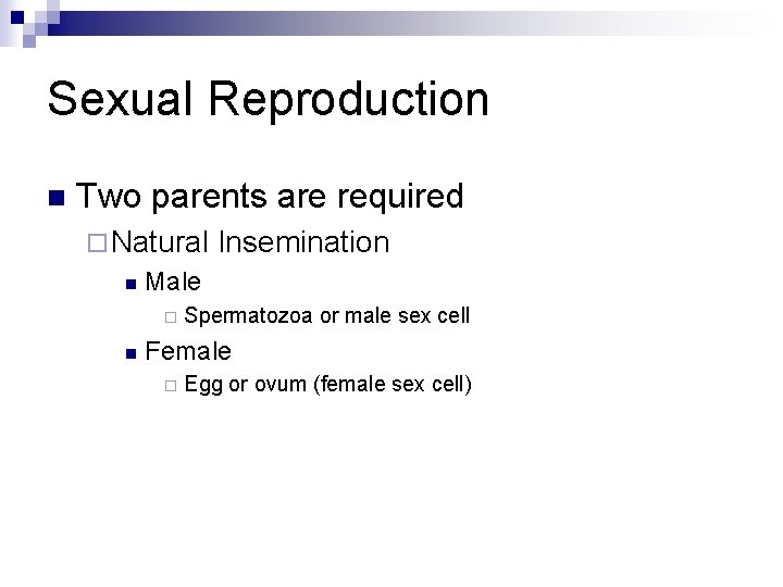 Sexual Reproduction n Two parents are required ¨ Natural n Male ¨ n Insemination