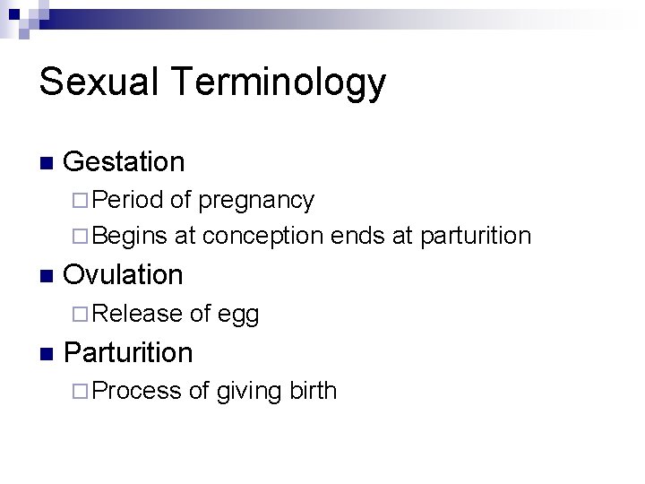 Sexual Terminology n Gestation ¨ Period of pregnancy ¨ Begins at conception ends at