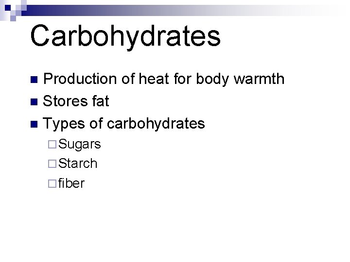 Carbohydrates Production of heat for body warmth n Stores fat n Types of carbohydrates