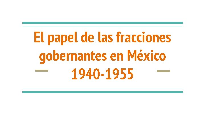 El papel de las fracciones gobernantes en México 1940 -1955 