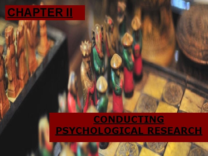 CHAPTER II CONDUCTING PSYCHOLOGICAL RESEARCH 