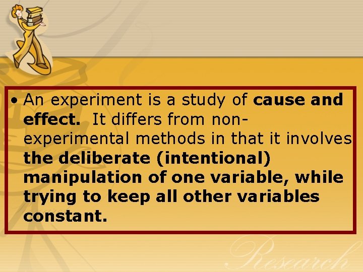  • An experiment is a study of cause and effect. It differs from