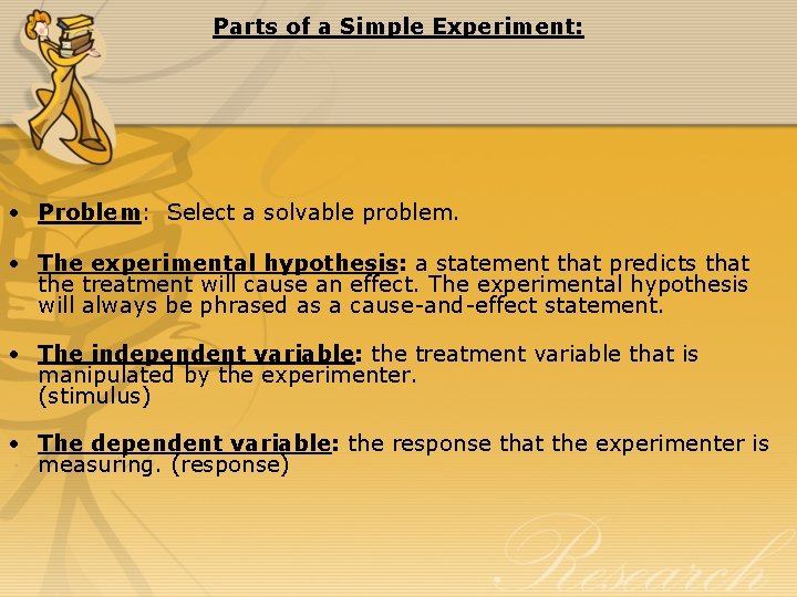 Parts of a Simple Experiment: • Problem: Select a solvable problem. • The experimental