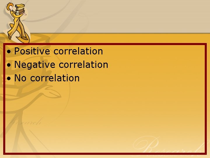  • Positive correlation • Negative correlation • No correlation 