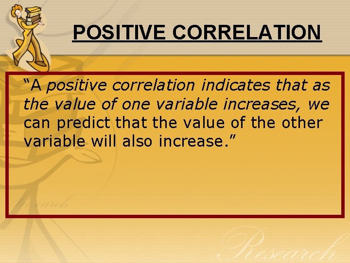 POSITIVE CORRELATION “A positive correlation indicates that as the value of one variable increases,