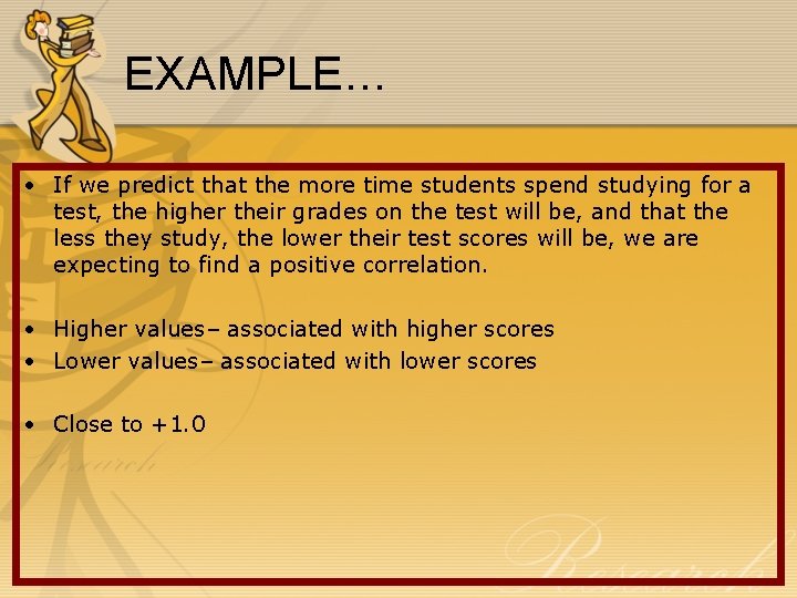 EXAMPLE… • If we predict that the more time students spend studying for a