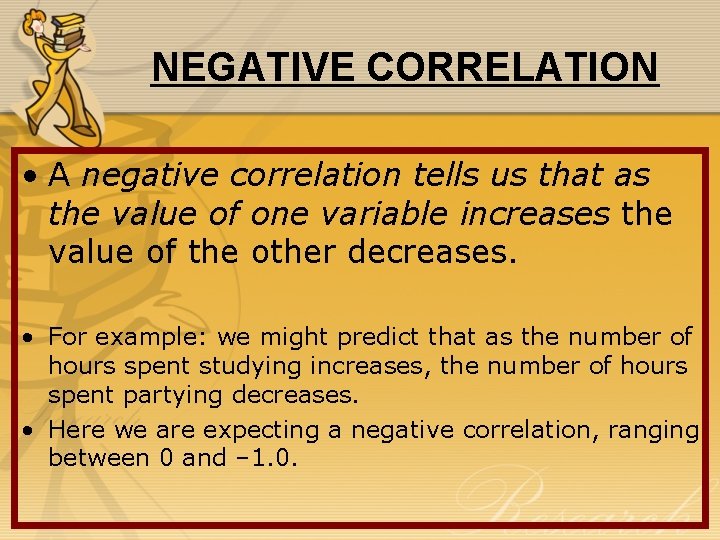 NEGATIVE CORRELATION • A negative correlation tells us that as the value of one