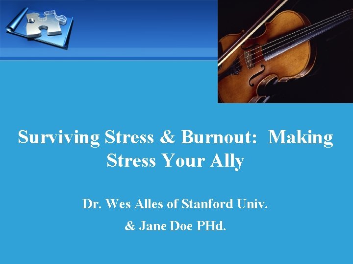 Surviving Stress & Burnout: Making Stress Your Ally Dr. Wes Alles of Stanford Univ.
