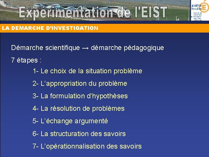 LA DEMARCHE D’INVESTIGATION Démarche scientifique → démarche pédagogique 7 étapes : 1 - Le